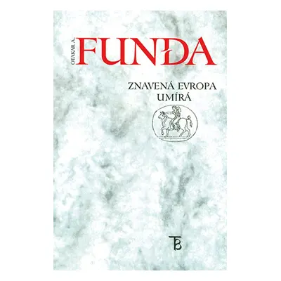 Znavená Evropa umírá - Otakar A. Funda