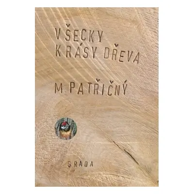 Všecky krásy dřeva - Martin Patřičný