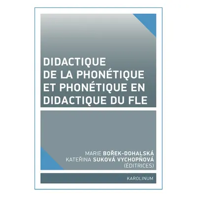 Didactique de la phonétique et phonétique en didactique du FLE - Kateřina Suková Vychopňová