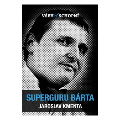 Všehoschopní - Superguru Bárta - Jaroslav Kmenta