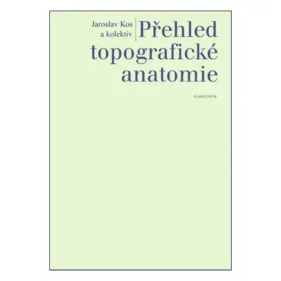 Přehled topografické anatomie - Jaroslav Kos