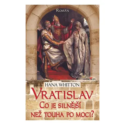 Vratislav - Co je silnější než touha po moci? - Hana Whitton