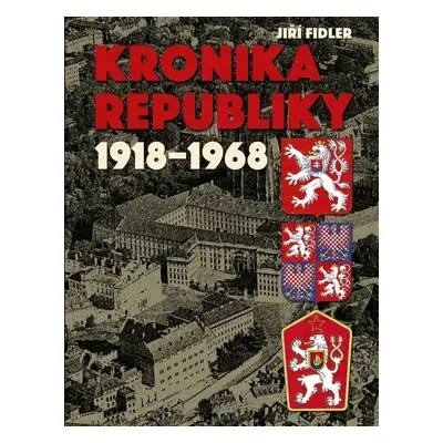 Kronika republiky 1918-1968 - Jiří Fidler