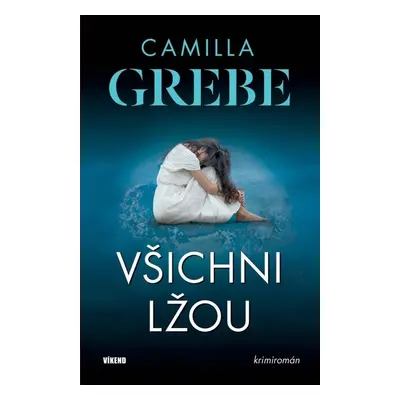 Všichni lžou - Camilla Grebe