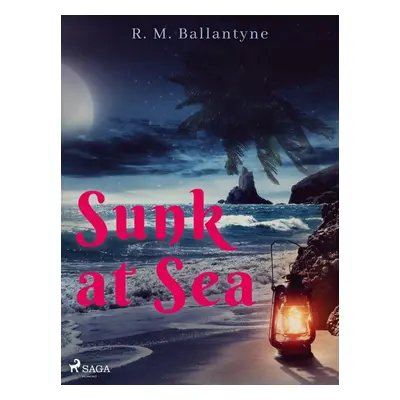 Sunk at Sea - R. M. Ballantyne