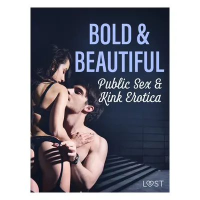 Bold & Beautiful: Public Sex & Kink Erotica - Valery Jonsson