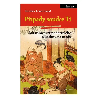 Případy soudce Ti. Jak zpracovat podezřelého a kachnu na medu - Frédéric Lenormand