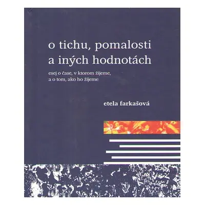 O tichu,pomalosti a iných hodnotách - Etela Farkašová