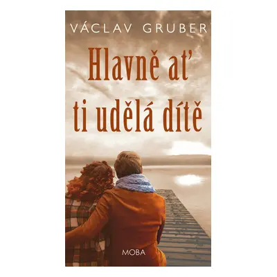 Hlavně ať ti udělá dítě - Václav Gruber