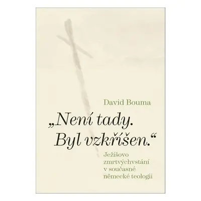 „Není tady. Byl vzkříšen.“ - David Bouma