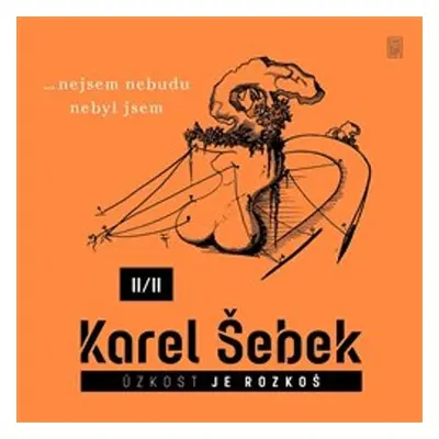 Úzkost je rozkoš II/II - Karel Šebek