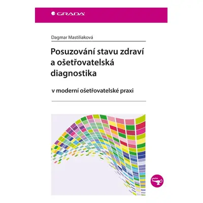 Posuzování stavu zdraví a ošetřovatelská diagnostika - Dagmar Mastiliaková