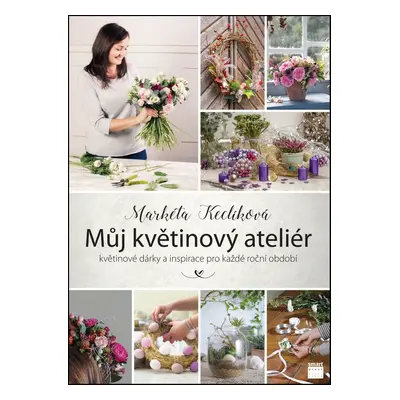 Můj květinový ateliér - Markéta Keclíková