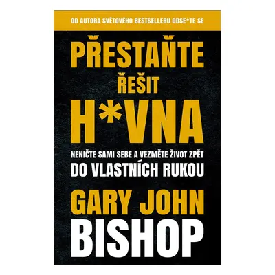 Přestaňte řešit h*vna - Gary John Bishop