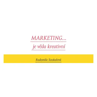 Marketing... je věda kreativní - Radomila Soukalová