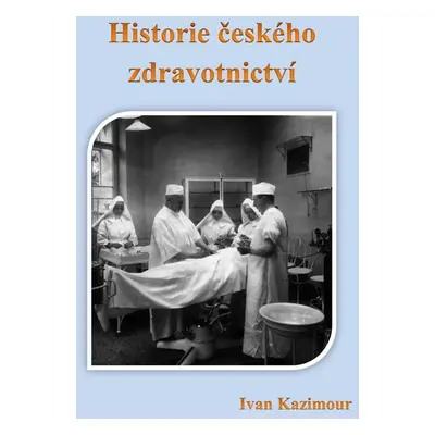 Historie českého zdravotnictví - Ivan Kazimour