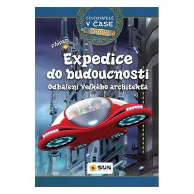 Expedice do budoucnosti Odhalení Velkého architekta - Autor Neuveden