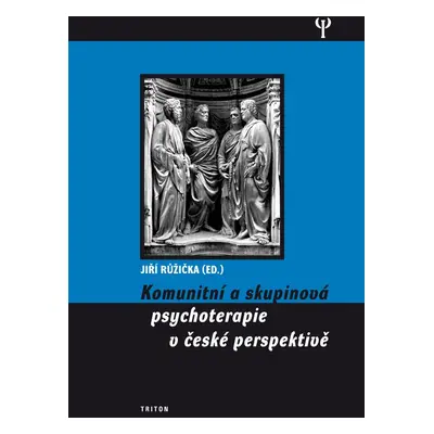 Komunitní a skupinová psychoterapie v české perspektivě - Jiří Růžička