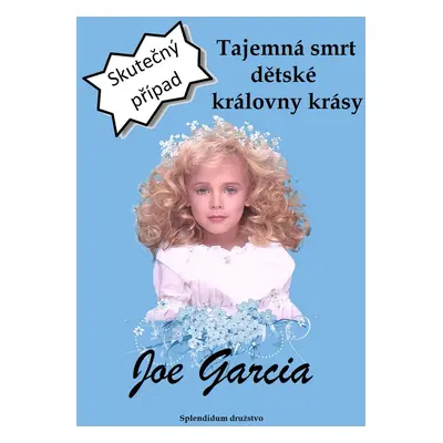 Tajemná smrt dětské královny krásy - Joe Garcia