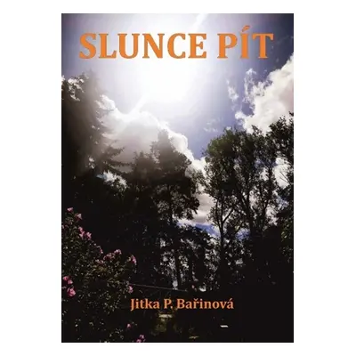 Slunce pít - Jitka P. Bařinová