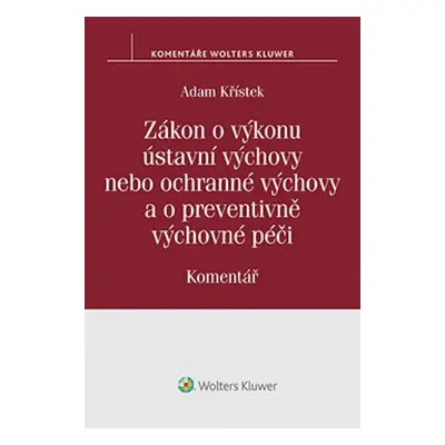 Zákon o výkonu ústavní výchovy nebo ochranné výchovy a o preventivně výchovné pé - Adam Křístek