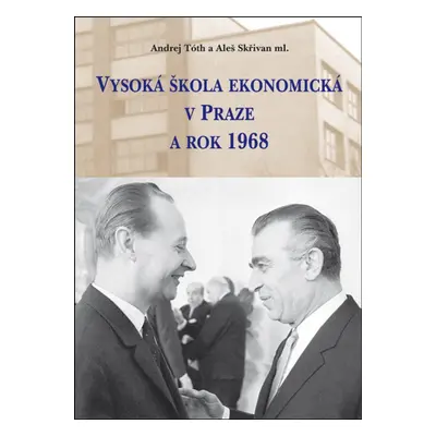 Vysoká škola ekonomická v Praze a rok 1968 - Aleš Skřivan