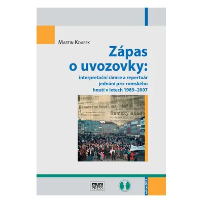 Zápas o uvozovky: interpretační rámce a repertoár jednání pro-romského hnutí v letech 1989–2007 