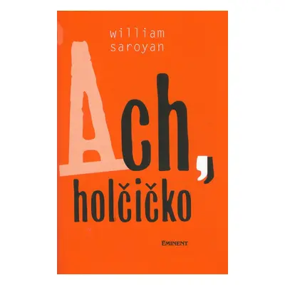 Ach, holčičko - William Saroyan