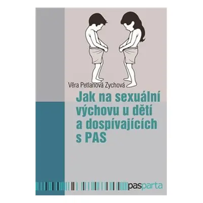 Jak na sexuální výchovu u dětí a dospívajících s PAS - Věra Petlanová Zychová