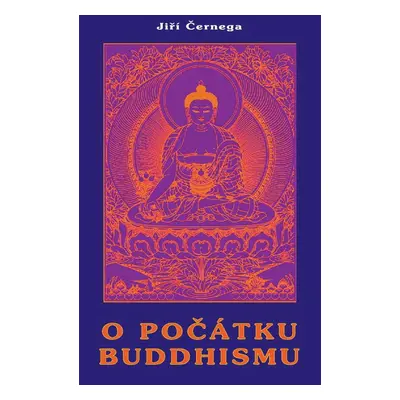 O počátku buddhismu - Jiří Černega