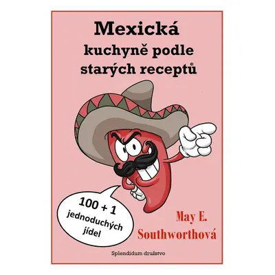 Mexická kuchyně podle starých receptů - May E. Southworthová