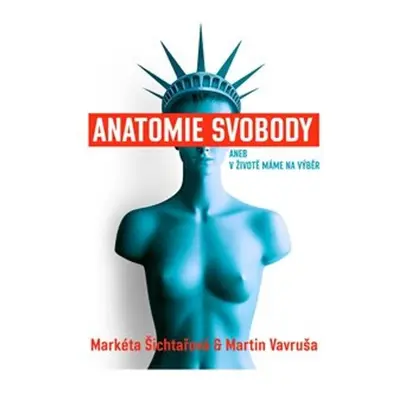 Anatomie svobody aneb V životě máme na výběr - Markéta Šichtařová