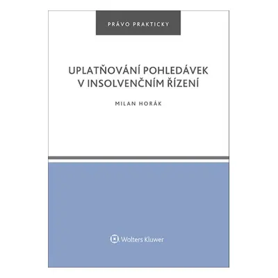 Uplatňování pohledávek v insolvenčním řízení - Milan Horák