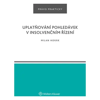 Uplatňování pohledávek v insolvenčním řízení - Milan Horák