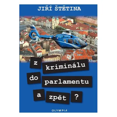 Z kriminálu do parlamentu a zpět? - Jiří Štětina