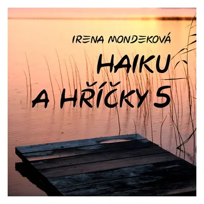 Haiku a hříčky 5 - Irena Mondeková