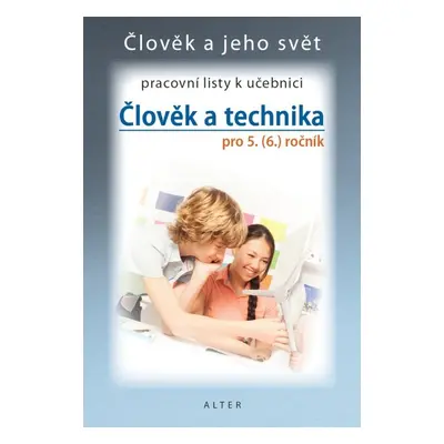 Člověk a technika pro 5. (6.) ročník Pracovní listy k učebnici - Petr Bradáč