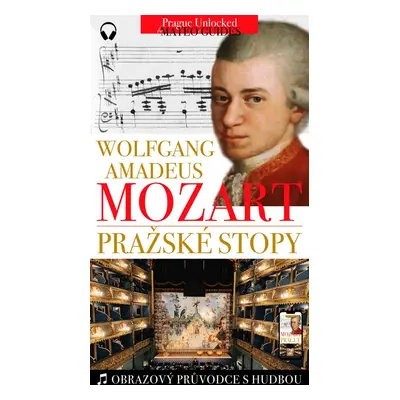 W. A. Mozart - Pražské stopy: Fascinující hudební výlet Prahou - Lubor Matěj