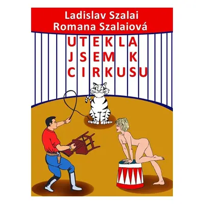 Utekla jsem k cirkusu - Ladislav Szalai