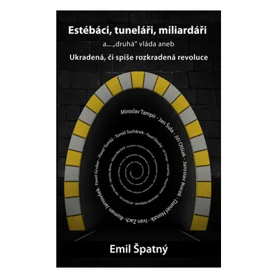 Estébáci, tuneláři, miliardáři a..."druhá" vláda - Emil Špatný