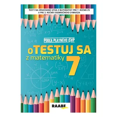 oTestuj sa z matematiky 7 - Silvia Bodláková