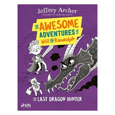 The Awesome Adventures of Will and Randolph: The Last Dragon Hunter - Jeffrey Archer