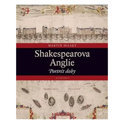 Shakespearova Anglie - Martin Hilský