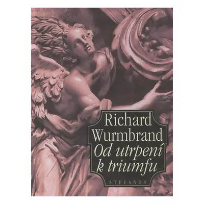 Od utrpení k triumfu - Richard Wurmbrand