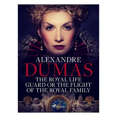 The Royal Life Guard or The Flight of the Royal Family - Alexander Dumas ml.