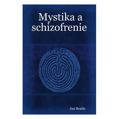 Mystika a schizofrenie - Jan Benda