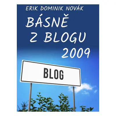 Básně z Blogu 2009 - Erik Dominik Novák