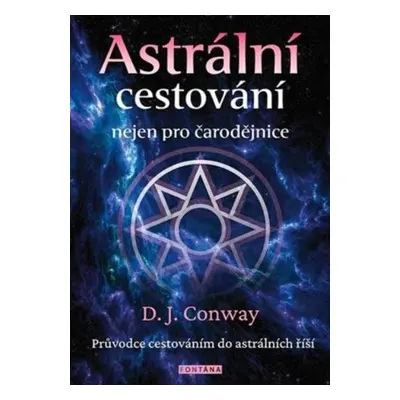 Astrální cestování nejen pro čarodějnice - D.J. Conwayová