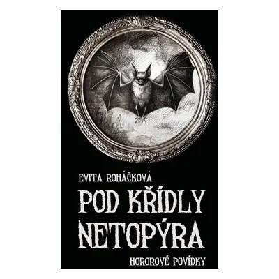 Pod křídly netopýra - Evita Roháčková