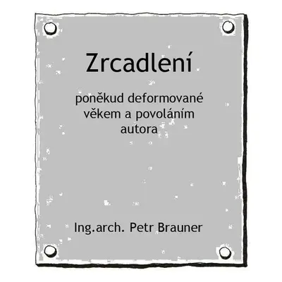 Zrcadlení - Ing. Petr, arch. Brauner